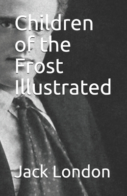 Children of the Frost Illustrated by Jack London