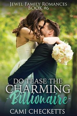 Do Tease the Charming Billionaire by Cami Checketts