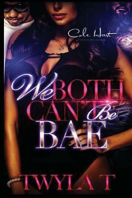 We Both Can't Be Bae by Twyla T