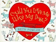 Could You Love Me Like My Dog? by Beth Fowler