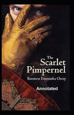 The Scarlet Pimpernel Annotated by Baroness Orczy