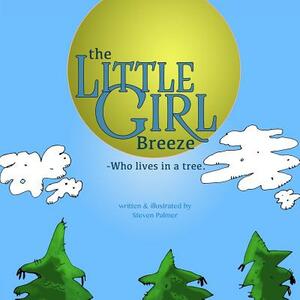 The Little Girl Breeze -Who lives in a tree. by Steven Palmer