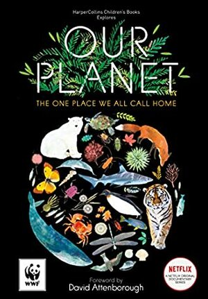 Our Planet: The One Place We All Call Home by Richard Jones, David Attenborough, Matt Whyman