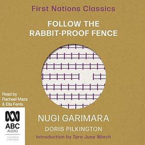 Follow the Rabbit-Proof Fence by Nugi Garimara Doris Pilkington