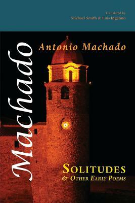 Solitudes and Other Early Poems by Antonio Machado