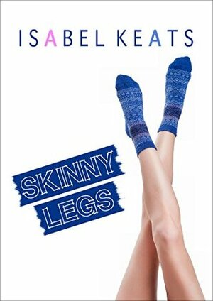 Skinny Legs by Jenni Lukac, Isabel Keats