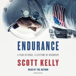Endurance: My Year in Space, a Lifetime of Discovery by Scott Kelly