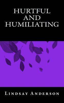 Hurtful and Humiliating by Lindsay Anderson