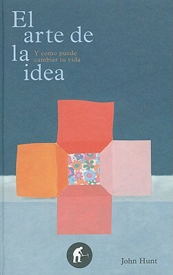 El Arte de la Idea: Y Como Puede Cambiar Tu Vida = The Art of the Idea by Sam Nhlengethwa, John Hunt