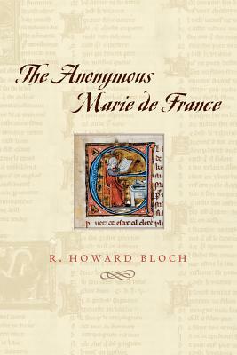 The Anonymous Marie de France by R. Howard Bloch