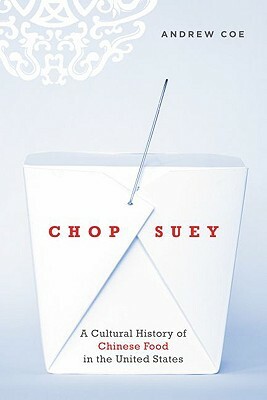 Chop Suey: A Cultural History of Chinese Food in the United States by Andrew Coe