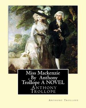 Miss Mackenzie, By Anthony Trollope A NOVEL by Anthony Trollope