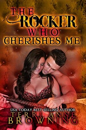 The Rocker Who Cherishes Me by Terri Anne Browning