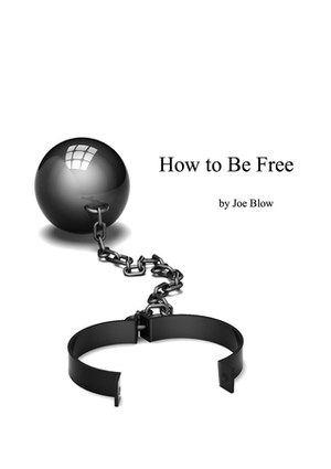 How to be Free by Joe Blow, Aussiescribbler