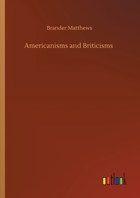Americanisms and Briticisms by Brander Matthews