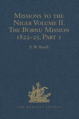 Missions to the Niger: Volume II. the Bornu Mission 1822-25, Part I by 