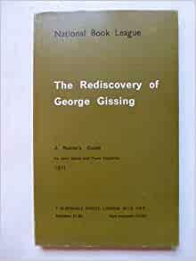 The Rediscovery of George Gissing: An Exhibition at the National Book League, 23 June to 7 July, 1971 : a Reader's Guide by Pierre Coustillas, John Spiers