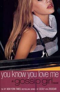 You Know You Love Me: A Gossip Girl Novel by Cecily Von Ziegesar