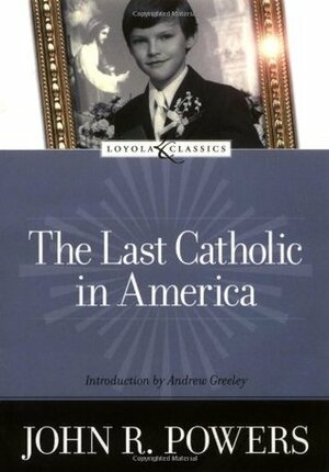 The Last Catholic in America by Amy Welborn, Andrew M. Greeley, John R. Powers