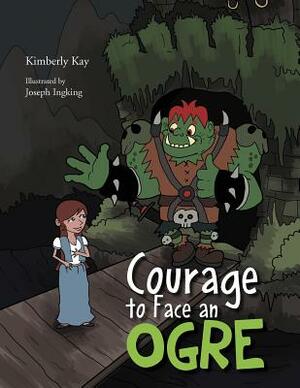 Courage to Face an Ogre by Kimberly Kay