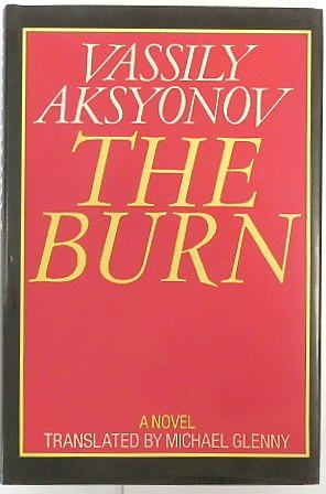 The Burn: A Novel in Three Books: (Late Sixties-Early Seventies) by Vasilii Aksenov