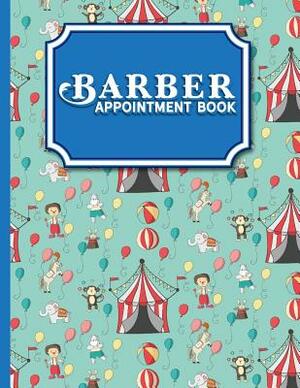 Barber Appointment Book: 2 Columns Appointment Diary, Appointment Scheduler Book, Daily Appointments, Cute Circus Cover by Moito Publishing