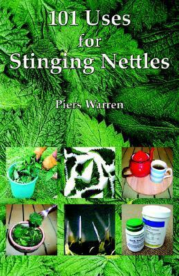 101 Uses for Stinging Nettles by Piers Warren