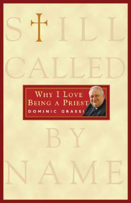 Still Called by Name: Why I Love Being a Priest by Dominic Grassi