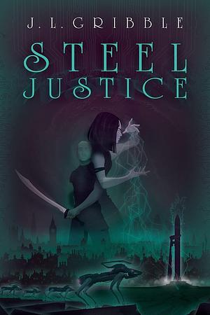 Steel Justice by J.L. Gribble
