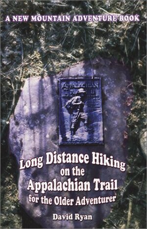 Long Distance Hiking on the Appalachian Trail: For the Older Adventurer by David Ryan