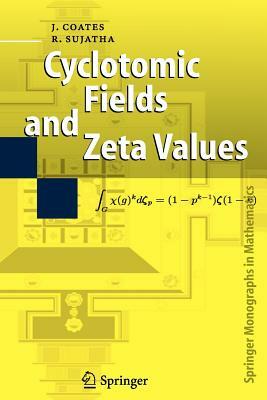 Cyclotomic Fields and Zeta Values by R. Sujatha, John Coates