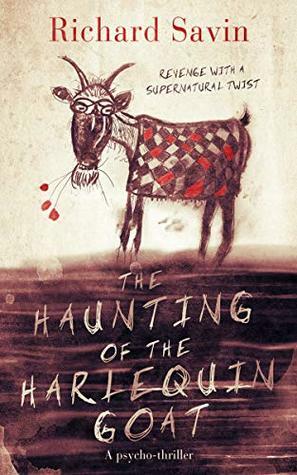 The Haunting of the Harlequin Goat: Revenge with a supernatural twist by Richard Savin