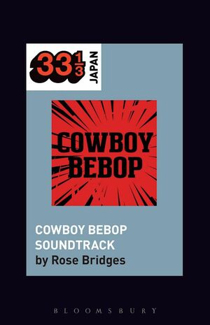 Yoko Kanno's Cowboy Bebop Soundtrack by Rose Bridges, Noriko Manabe