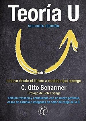 Teoría U by Montserrat Foz Casals, C. Otto Scharmer, Peter Senge