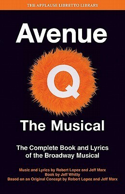Avenue Q - The Musical: The Complete Book and Lyrics of the Broadway Musical by Robery Lopez, Jeff Marx, Jeff Whitty