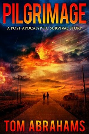 Pilgrimage: A Post-Apocalyptic Survival Story by Tom Abrahams