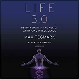 Life 3.0 - Loài người trong kỷ nguyên trí tuệ nhân tạo by Max Tegmark