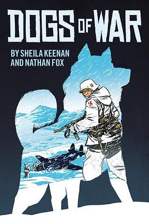 Dogs of War: A Graphic Novel by Sheila Keenan, Nathan Fox