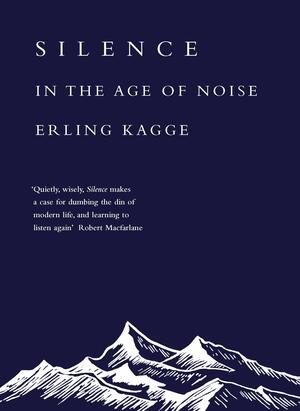 Silence: In the Age of Noise by Erling Kagge