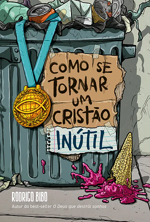 Como se tornar um cristão inútil by Rodrigo Bibo