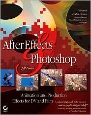 After Effects and Photoshop .: Animation and Production Effects for DV and Film With CDROM by Jeff Foster
