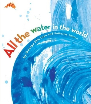 All the Water in the World by George Ella Lyon