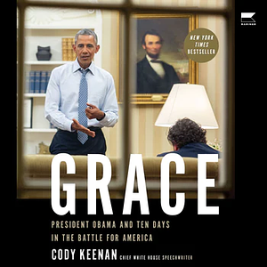 Grace: President Obama and Ten Days in the Battle for America by Cody Keenan