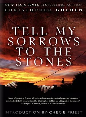 Tell My Sorrows to the Stones by Christopher Golden, Cherie Priest