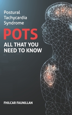 Postural Tachycardia Syndrome (POTS): All That You Need to Know by Fhilcar Faunillan