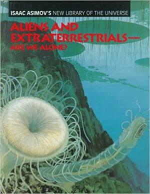 Aliens and Extraterrestrials: Are We Alone? by Isaac Asimov, Greg Walz-Chojnacki