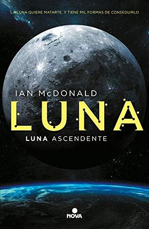 LUNA. LUNA ASCENDENTE / VOL. 3 by Ian McDonald