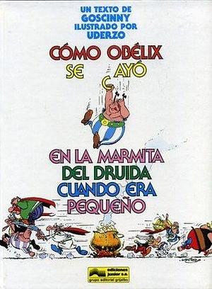 Cómo Obélix se cayó en la marmita del druida cuando era pequeño by René Goscinny, René Goscinny