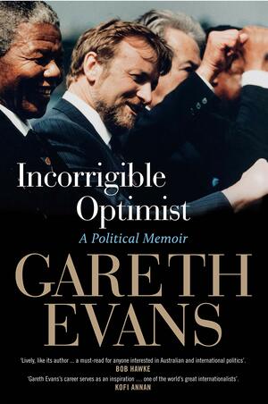 Incorrigible Optimist: A Political Memoir by Gareth Evans