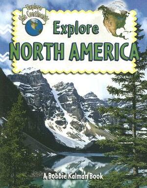 Explore North America by Molly Aloian, Bobbie Kalman